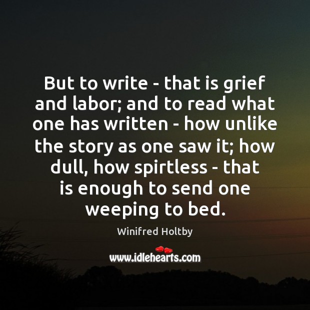 But to write – that is grief and labor; and to read Image