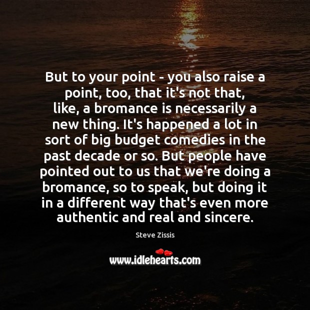 But to your point – you also raise a point, too, that Steve Zissis Picture Quote