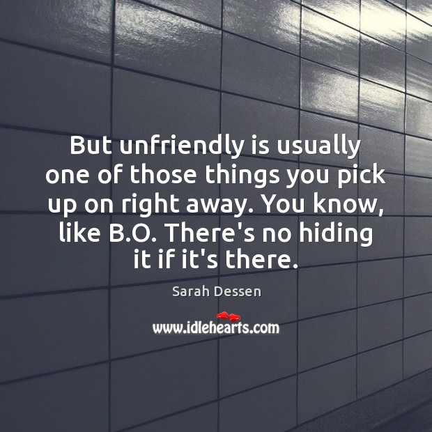 But unfriendly is usually one of those things you pick up on Sarah Dessen Picture Quote
