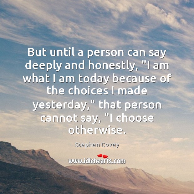 But until a person can say deeply and honestly, “I am what Stephen Covey Picture Quote