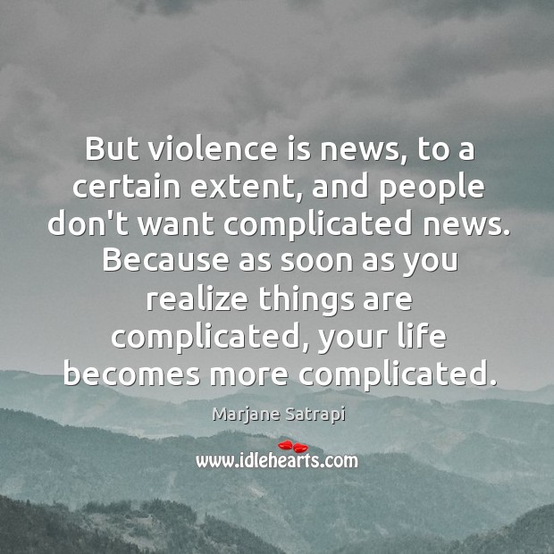 But violence is news, to a certain extent, and people don’t want Image