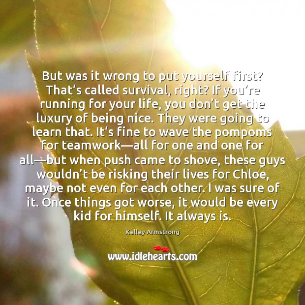 But was it wrong to put yourself first? That’s called survival, Kelley Armstrong Picture Quote