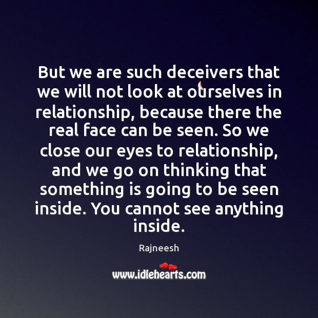 But we are such deceivers that we will not look at ourselves Relationship Quotes Image