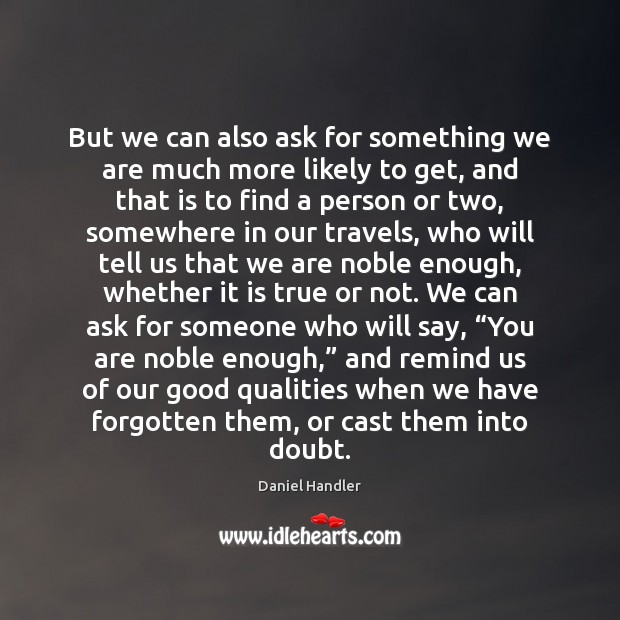But we can also ask for something we are much more likely Daniel Handler Picture Quote