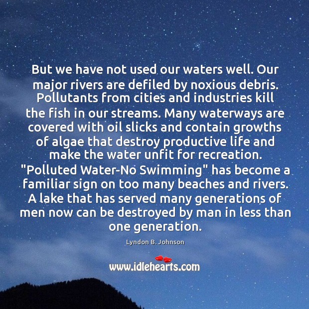 But we have not used our waters well. Our major rivers are Lyndon B. Johnson Picture Quote
