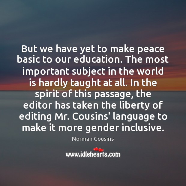 But we have yet to make peace basic to our education. The Norman Cousins Picture Quote