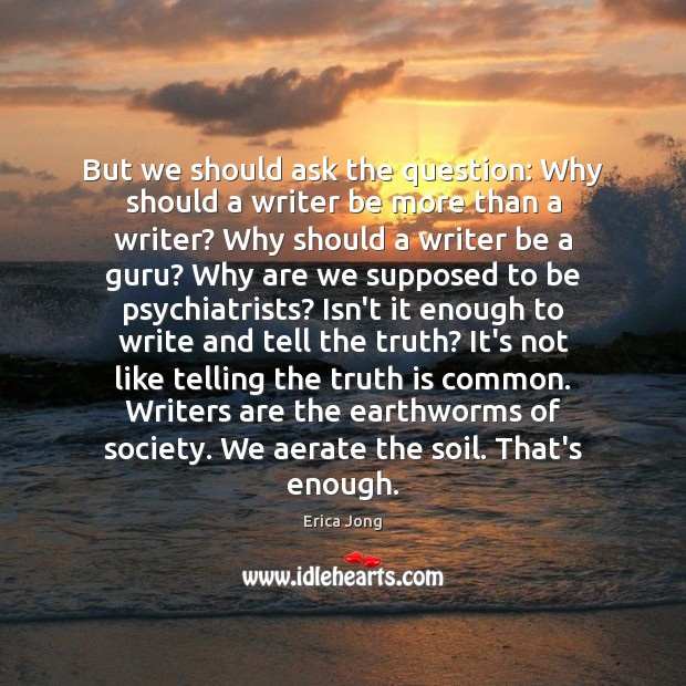 But we should ask the question: Why should a writer be more Image