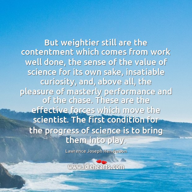 But weightier still are the contentment which comes from work well done, Value Quotes Image