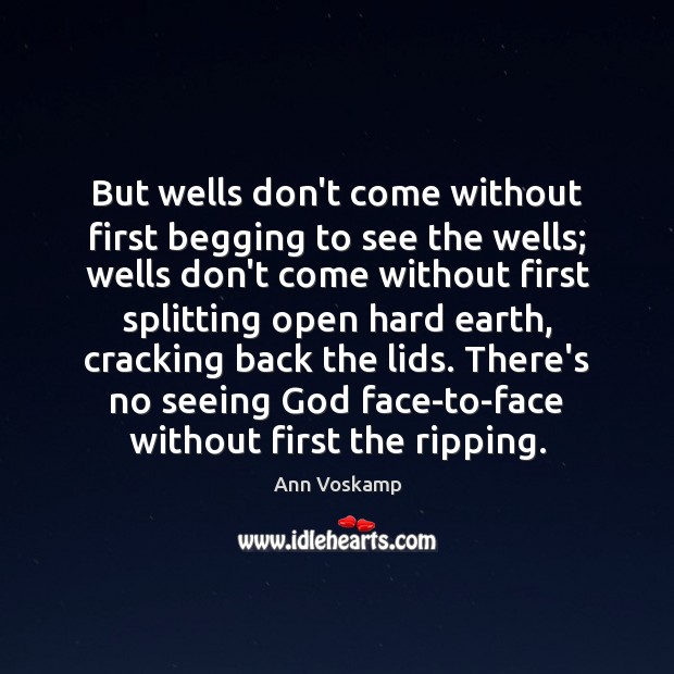 But wells don’t come without first begging to see the wells; wells Ann Voskamp Picture Quote