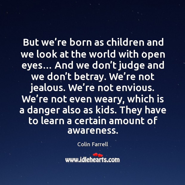 But we’re born as children and we look at the world with open eyes… Don’t Judge Quotes Image