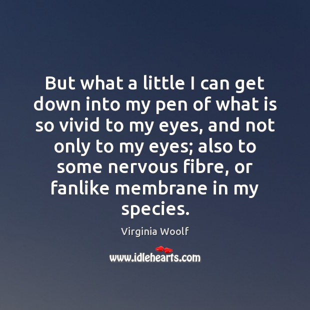 But what a little I can get down into my pen of Virginia Woolf Picture Quote