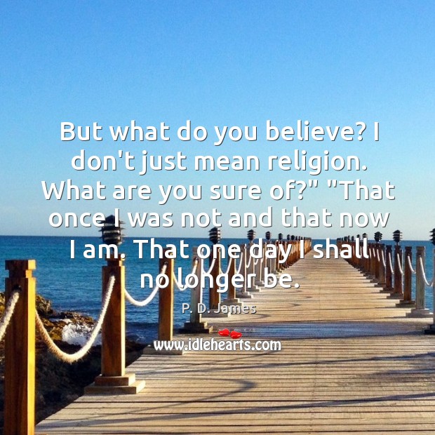 But what do you believe? I don’t just mean religion. What are Image
