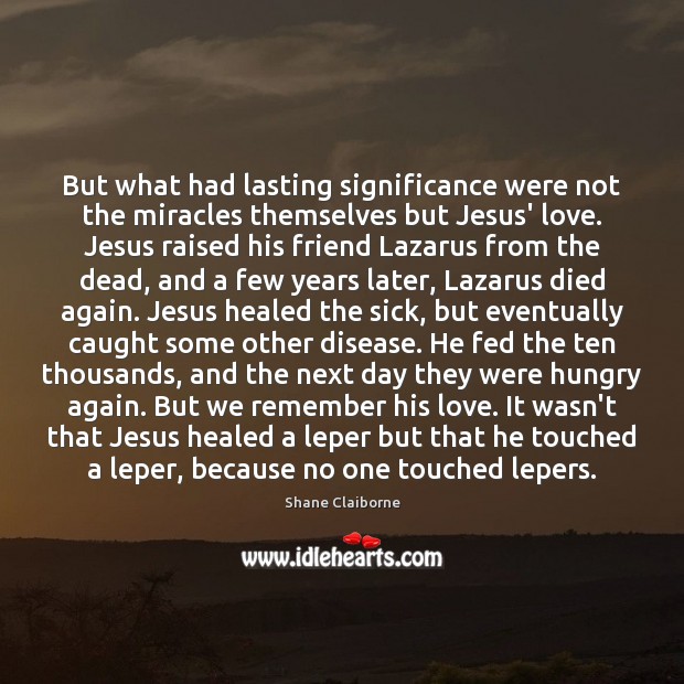 But what had lasting significance were not the miracles themselves but Jesus’ Image