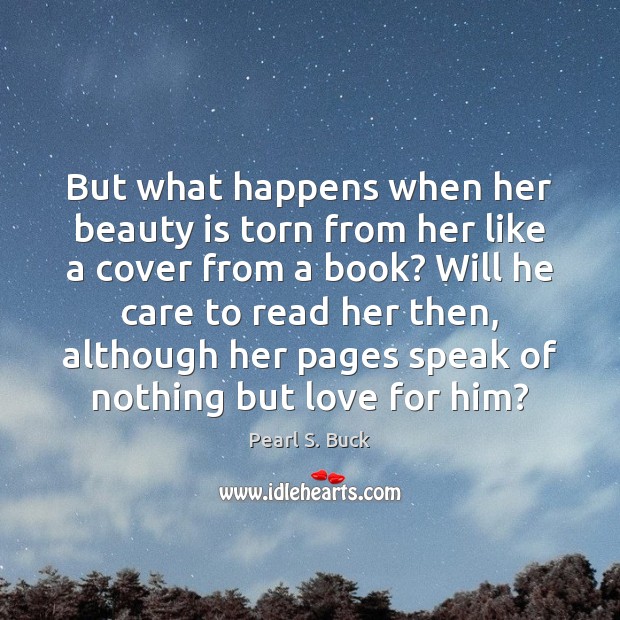 But what happens when her beauty is torn from her like a Pearl S. Buck Picture Quote