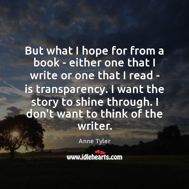 But what I hope for from a book – either one that Anne Tyler Picture Quote