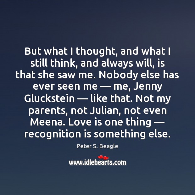 But what I thought, and what I still think, and always will, Love Is Quotes Image