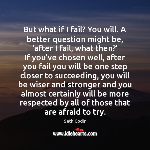 But what if I fail? You will. A better question might be, ‘ Seth Godin Picture Quote