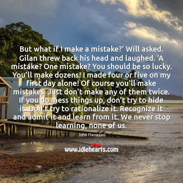 But what if I make a mistake?’ Will asked. Gilan threw John Flanagan Picture Quote