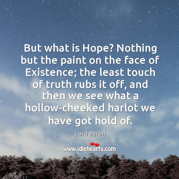 But what is hope? nothing but the paint on the face of existence; Image