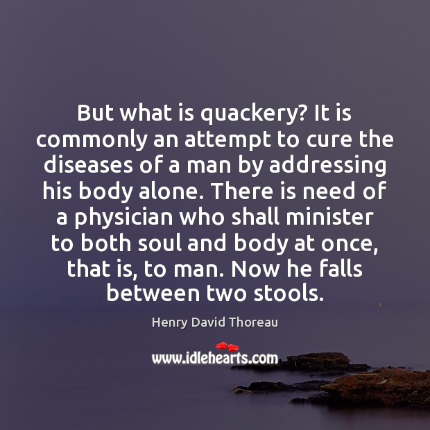 But what is quackery? It is commonly an attempt to cure the Henry David Thoreau Picture Quote
