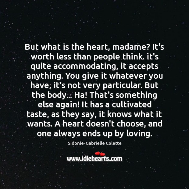 But what is the heart, madame? It’s worth less than people think. Sidonie-Gabrielle Colette Picture Quote