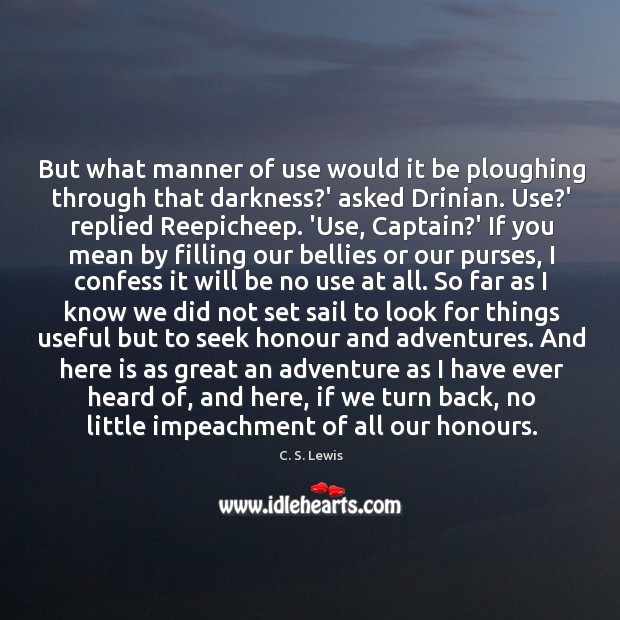 But what manner of use would it be ploughing through that darkness? 