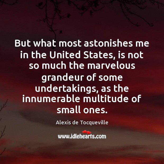 But what most astonishes me in the United States, is not so Alexis de Tocqueville Picture Quote