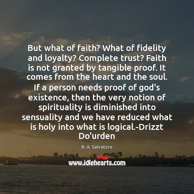 But what of faith? What of fidelity and loyalty? Complete trust? Faith Faith Quotes Image