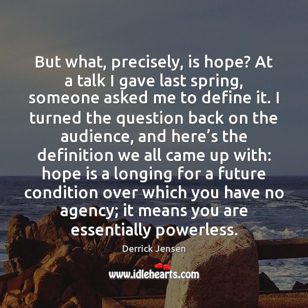 But what, precisely, is hope? At a talk I gave last spring, Spring Quotes Image