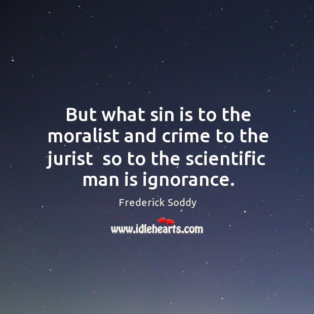 But what sin is to the moralist and crime to the jurist Image