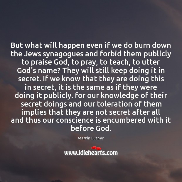 But what will happen even if we do burn down the Jews Secret Quotes Image