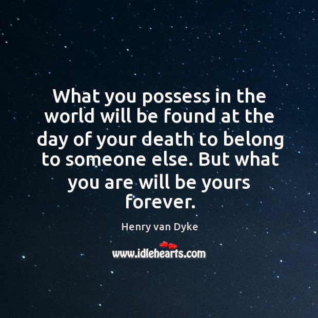But what you are will be yours forever. Image