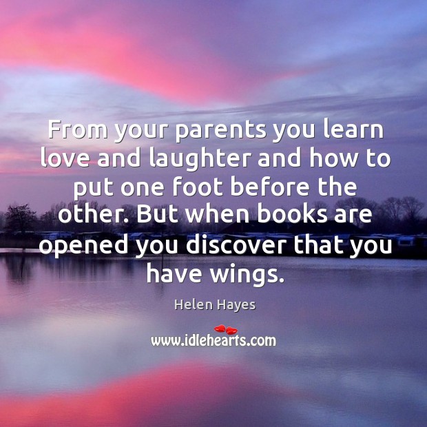 But when books are opened you discover that you have wings. Laughter Quotes Image