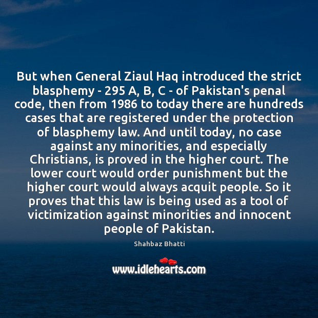 But when General Ziaul Haq introduced the strict blasphemy – 295 A, B, Image