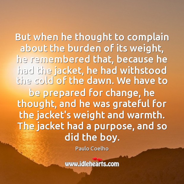 But when he thought to complain about the burden of its weight, Paulo Coelho Picture Quote