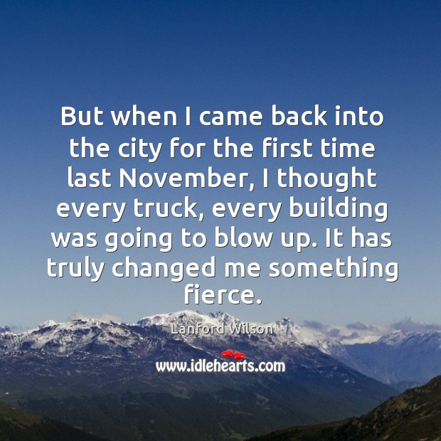But when I came back into the city for the first time last november, I thought every truck Lanford Wilson Picture Quote