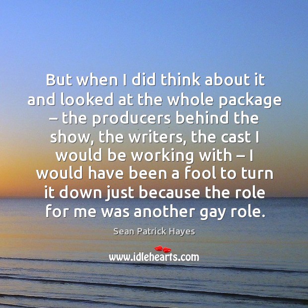 But when I did think about it and looked at the whole package – Sean Patrick Hayes Picture Quote