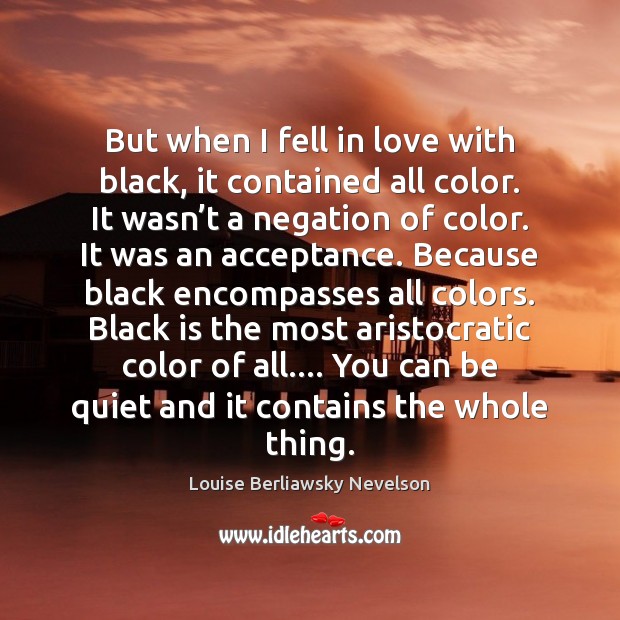 But when I fell in love with black, it contained all color. Image