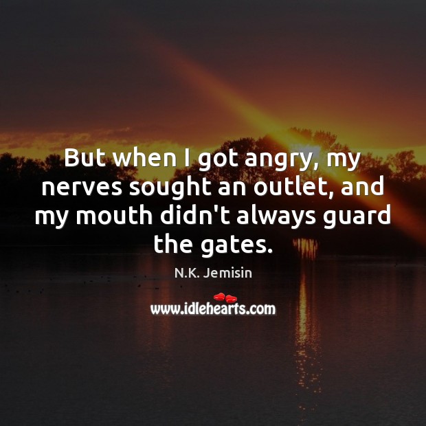 But when I got angry, my nerves sought an outlet, and my Image