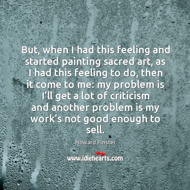 But, when I had this feeling and started painting sacred art, as I had this feeling to do Image