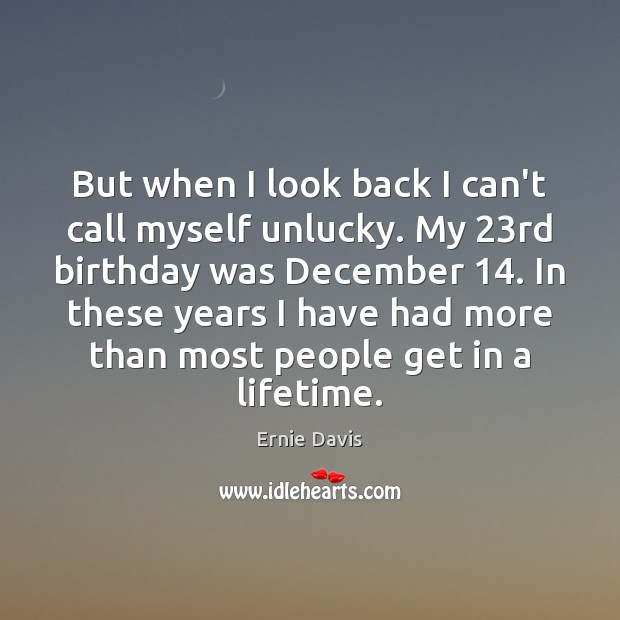 But when I look back I can’t call myself unlucky. My 23rd Image