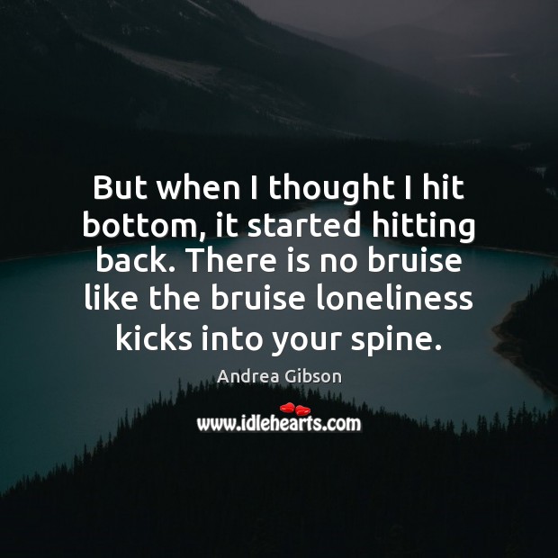 But when I thought I hit bottom, it started hitting back. There Andrea Gibson Picture Quote