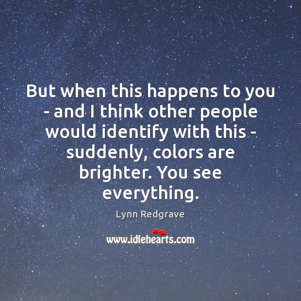But when this happens to you – and I think other people Lynn Redgrave Picture Quote