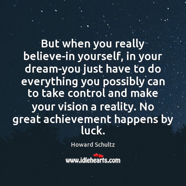 But when you really believe-in yourself, in your dream-you just have to Howard Schultz Picture Quote