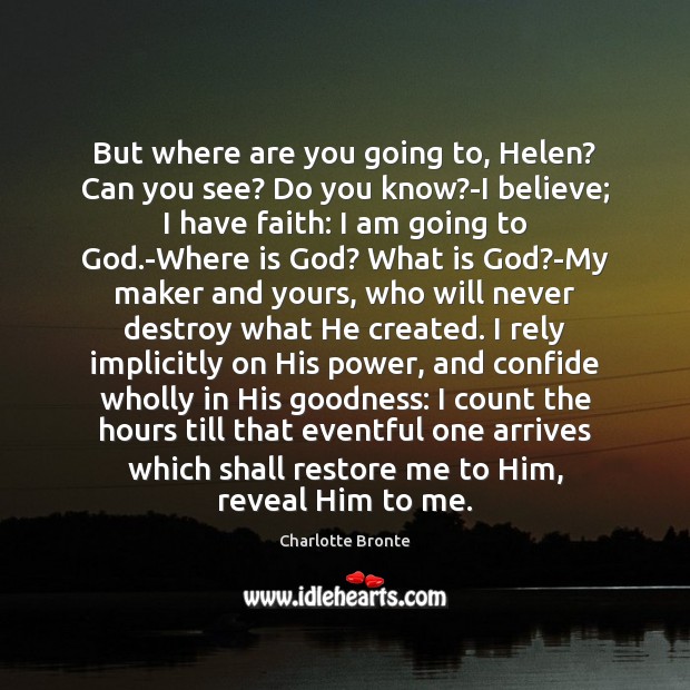 But where are you going to, Helen? Can you see? Do you Faith Quotes Image