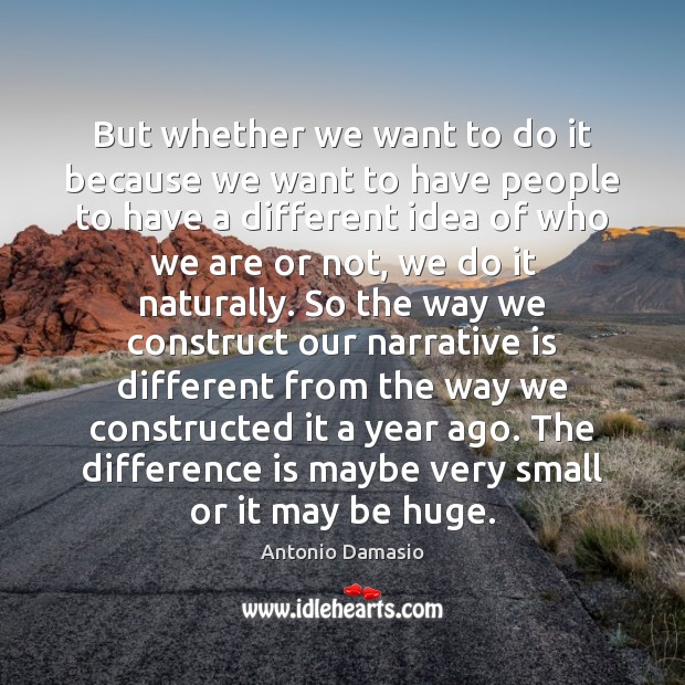 But whether we want to do it because we want to have Antonio Damasio Picture Quote
