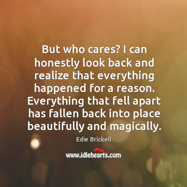 But who cares? I can honestly look back and realize that everything happened for a reason. Image