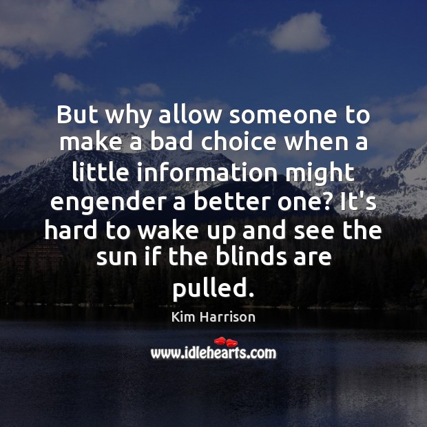 But why allow someone to make a bad choice when a little Kim Harrison Picture Quote