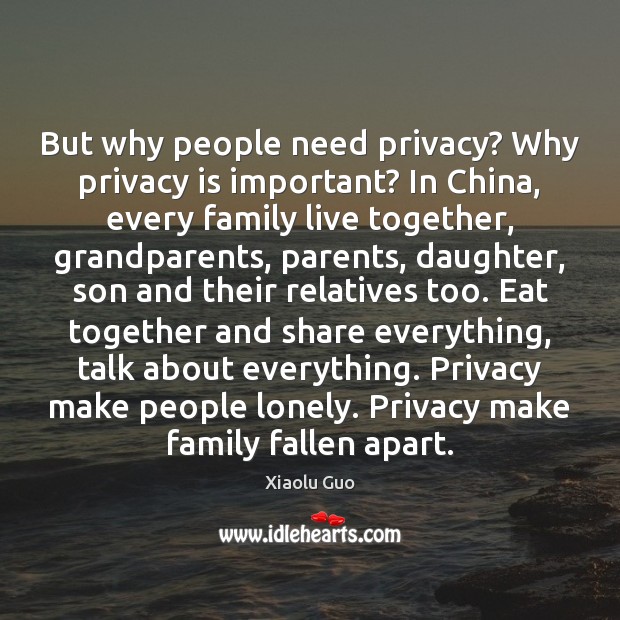 But why people need privacy? Why privacy is important? In China, every Xiaolu Guo Picture Quote