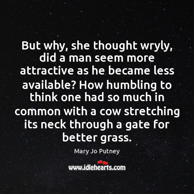 But why, she thought wryly, did a man seem more attractive as Mary Jo Putney Picture Quote